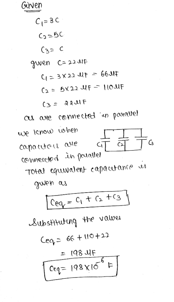 Given C,=3c (2=56 (3=c gwen C=22017 4 = 3x22 Ulf = 66 UF (2= 5x22 elf = 110UF (3= Q Quel F as are connected in parallel we kn