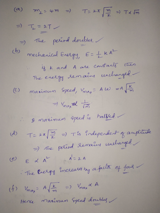 (a) m2 = 4m T-27 m = T & Fm =) [=2T =) The period doubles, (b) mechanical Energy, E= = ŹKA² it k and A are constants then The