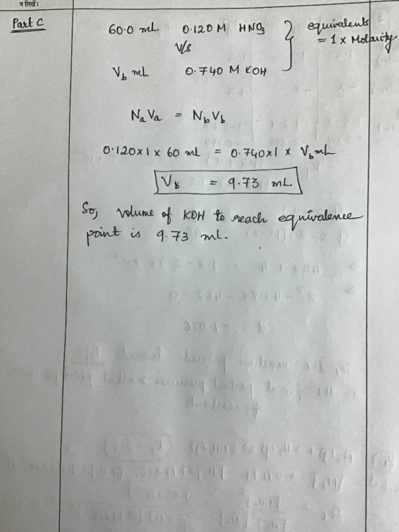 TI Part C 60.0 ml 0.120M HNO VLS 0.740 M KOH 2 equivalente 4 = 1x Molarity V ml Nava - Novb 0 120x1 x 60 ml = 0.740 x1 x V ml