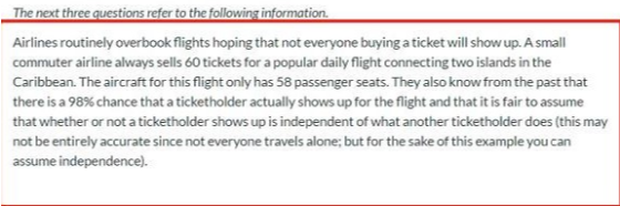 The next three questions refer to the following information Airlines routinely overbook flights hoping that not everyone buyi