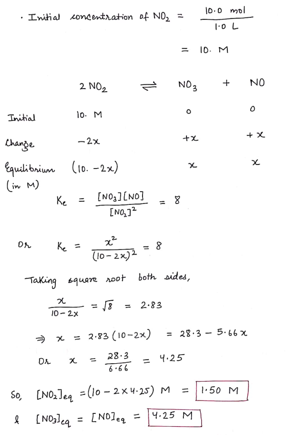 10.0 mol Initial concentration of NO2 - 1.0L 10. M NO₃ 2 NO2 + NO o Initial 10. M tx - 2x tx Change Equilibrium x 2 (10.–2x)