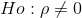Ho: \rho\neq0