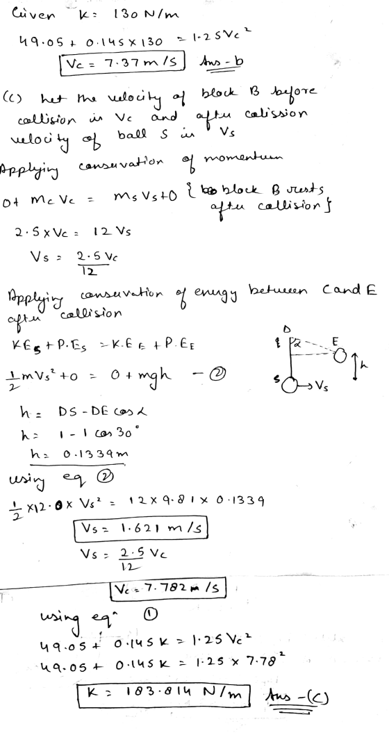 liven k= 130 N/m 49.05+0.145x130 = 1.25 VC? lvc=7.37mis sus-b 1 (C) het the velocity of block B before - collision is vc and