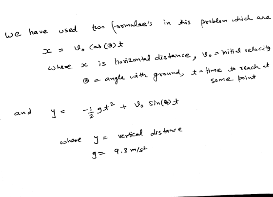 we have used two formulaes in this problem which are x = U. (as (B) it where x is horizontal distance, vo= nitial velocity o