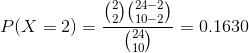 P(X=2)=\frac{\binom{2}{2}\binom{24-2}{10-2}}{\binom{24}{10}}=0.1630