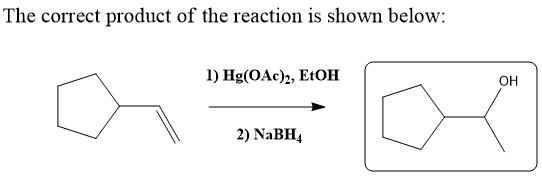 The correct product of the reaction is shown below: 1) Hg(OAc), EtOH 2) NaBH4