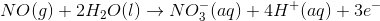 NO(g)+2H_2O(l) \rightarrow NO_3^-(aq)+4H^+(aq)+3e^-