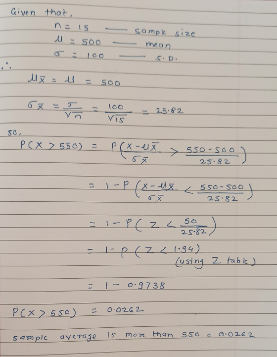 Given that, n = 15 M = 500 sampl mean size - MX = l = 500 So, x100 - 25:82 PCX 2550) = P(x-u > 550-500) = 1-P (X-4x (550-500)