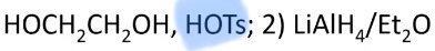 HOCH_CH2OH, HOTs; 2) LiAlH/Et20