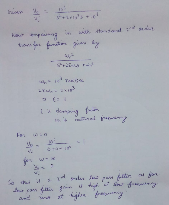 Griven Vo = 106 s²+2x1035 + 100 Now compairing in with standard and order trans for function given by Wa? 5²+2Ewns twn2 Wn =
