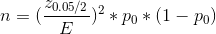 n = (\frac{z_{0.05/2}}{E})^{2} * p_0 * (1-p_0)