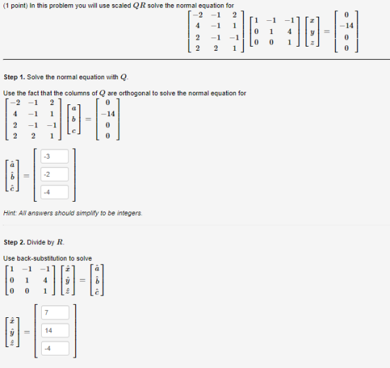(1 point) In this problem you will use scaled QR solve the normal equation for -2 -1 2 1 11 -1 -11 . 4 -1 1 TO 1 4y 2 -1 -111
