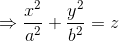 \Rightarrow \frac{x^2}{a^2}+\frac{y^2}{b^2}=z