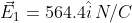 vec{E}_1=564.4hat{i},N/C