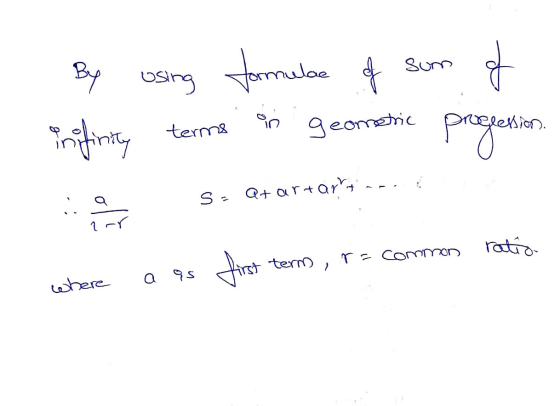 1. 1. By using formule of some of inffinity terms in geometric progression. me S. Qt art art --. common ratio as a first term