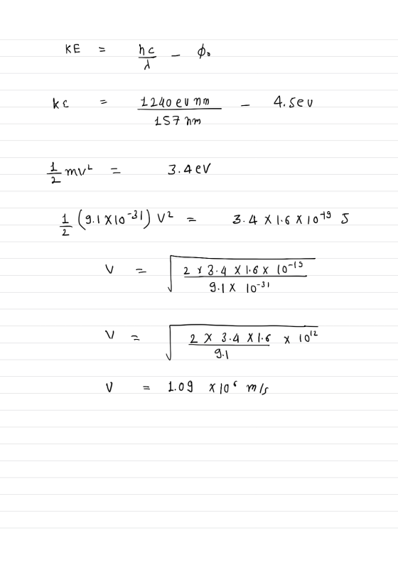 KE : hc - ke = - 4. seu 1240 eumm 157 nm £mvh = 3.4ev = 3.48 1.68 1079 5 2 73.4 x 1.6 x 10-15 9.1 x 10-31 va | 213.4 X16X 104