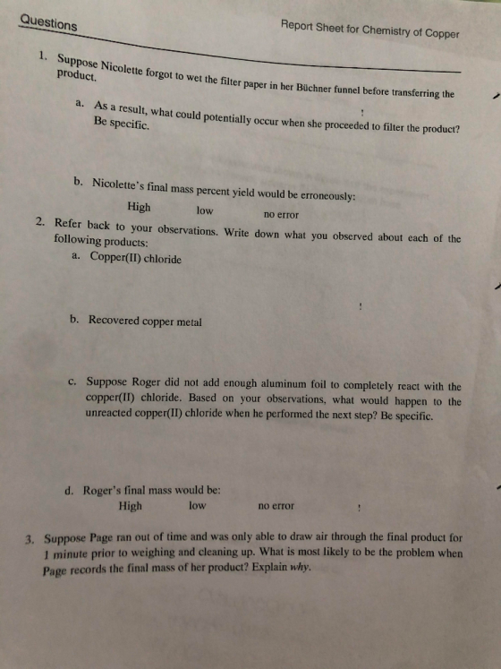 Questions Report Sheet for Chemistry of Copper 1. Suppose Nicolette forgot to wet the filter paper in her Büchner funt produc