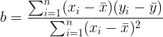 \large b = \frac{\sum_{i=1}^{n}(x_{i}-\bar{x})(y_{i}-\bar{y})}{\sum_{i=1}^{n}(x_{i}-\bar{x})^{2}}