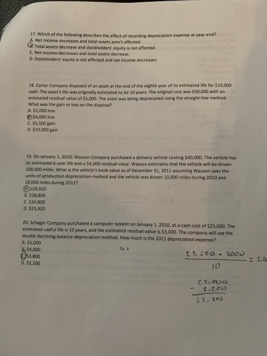 17. Which of the following describes the effect of recording depreciation expense at year-end? A. Net income decreases and to