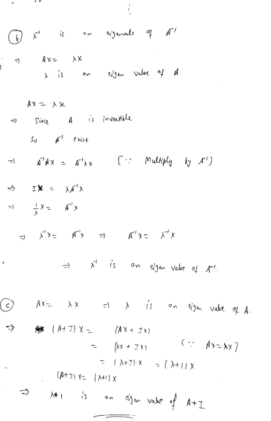 eiyenvele is AX= 入X -) edgen valve of A is is inveetivle Sirce =) So [: Mulhiply by A) -) Ax -) xx = =) eigen valve of A.