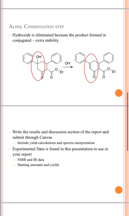 ALDOL CONDENSATION STEP • Hydroxide is eliminated because the product formed in conjugated - extra stability • Write the resu