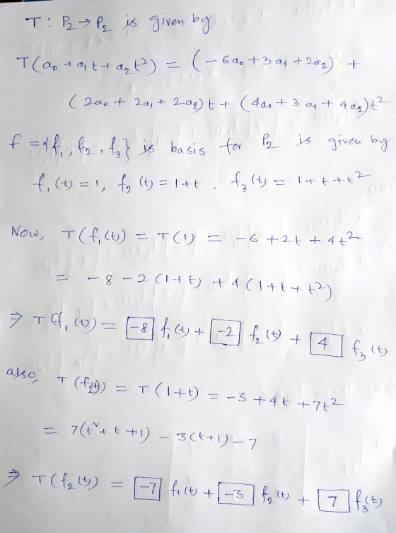 T: P P is given by I cantata 12) = (-60 +3 a +202) + (200 + 2a + 2a9) t+ (400+ 3 ay + 4 ay) +=8f, fa, faz is basis f, (t) = 1