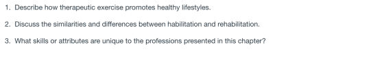 1. Describe how therapeutic exercise promotes healthy lifestyles. 2. Discuss the similarities and differences between habilit