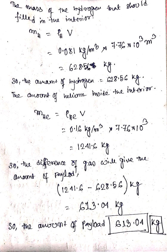 The mass of the hydrogren that should filled mi 3 mo A 776 x 10 m in the interior! lv D-787 kg /omo 2.628.56 kg So, the amoun