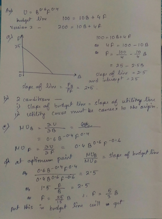 AND U=Borbon budget line 100 = 10B + 4 F Version 2 - 200 = 10 B+ 4F al m 100210 B+U A on up = 100-10B an f = 100 - 10 = 25-2.