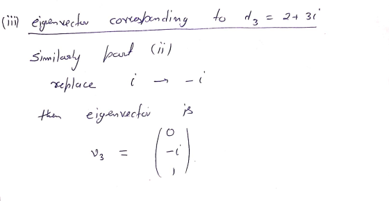 (ii) eigencector corresponding to dz=2+31 Similarly part il į - replace then eigen vector is OT 3 =