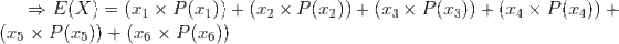 E(X) (x1 x P(r1))(2 X P(2))(3 X P(r3))(x4 X P(X4)) (x5 x P(r5)) (x6 x P(T6))