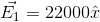 \vec{E_1}=22000\hat{x}