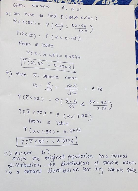 Given N= 76.0 = 12.5 a) cwe have to find p (824x (82) P(XC82) = P(x-4 4 82-76 ) P(XC82) = P(Z < 0.48) from a table PCIL 0.48)