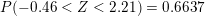 \small P(-0.46< Z< 2.21)=0.6637