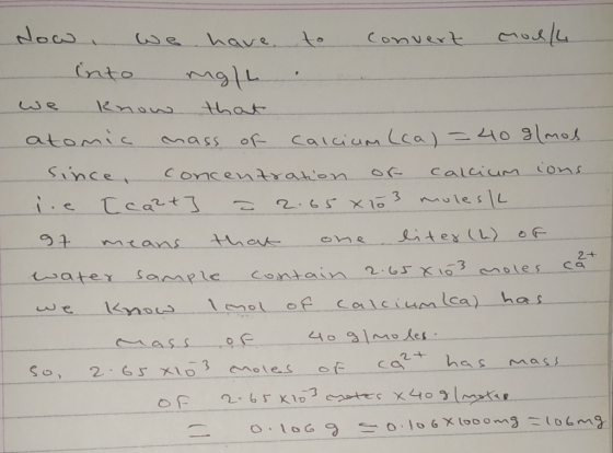dow we have to convert mol/l - into mg/l we know that atomic mass of calcium (ca)=40 g/mos. since, concentration of calcium i
