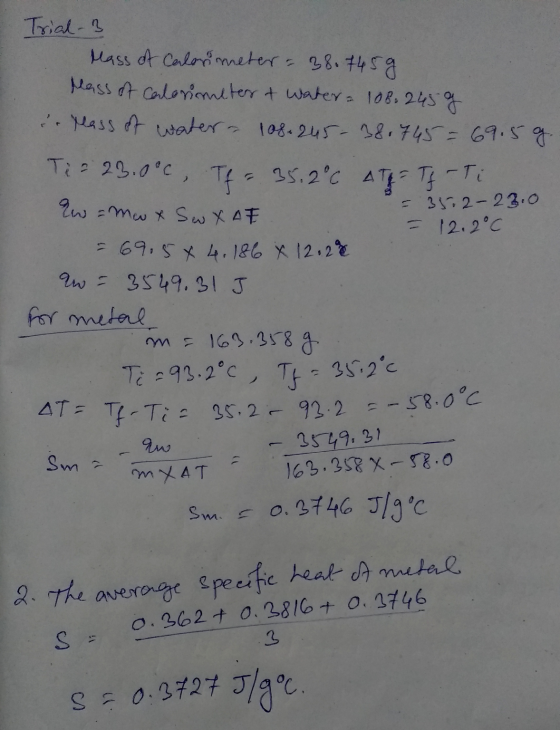 Trial-3 Mass of Calorimeter = 38.7459 plass of Calorimeter & Water - 108.2459 ir plass of water a 108.245-38.745=69.59. Tir 2