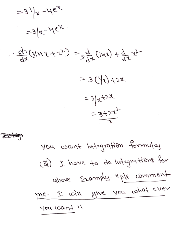 =3%-4ex . =3/4-4ex. di (lnx + x²) = 30 h (lux) + 2 x 2 73 (4x) +2% 23/x+2x =3t2x² x you want integration formulas (87) I have