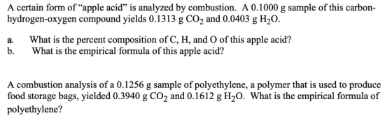 A certain form of apple acid is analyzed by combustion. A 0.1000 g sample of this carbon- hydrogen-oxygen compound yields 0