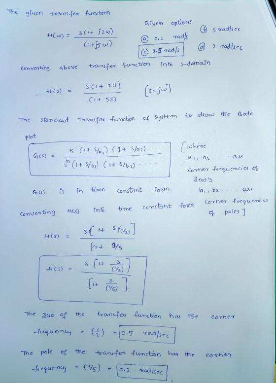 The given transfer function Given options 6 5 rad/sec H(w) = 3 (lt j2w) (1+jgw). а 0,2 rad/s 0.5 rad/s 2 rad/sec into s-domai