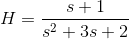 H = \frac{s+1}{s^{2}+3s+2}