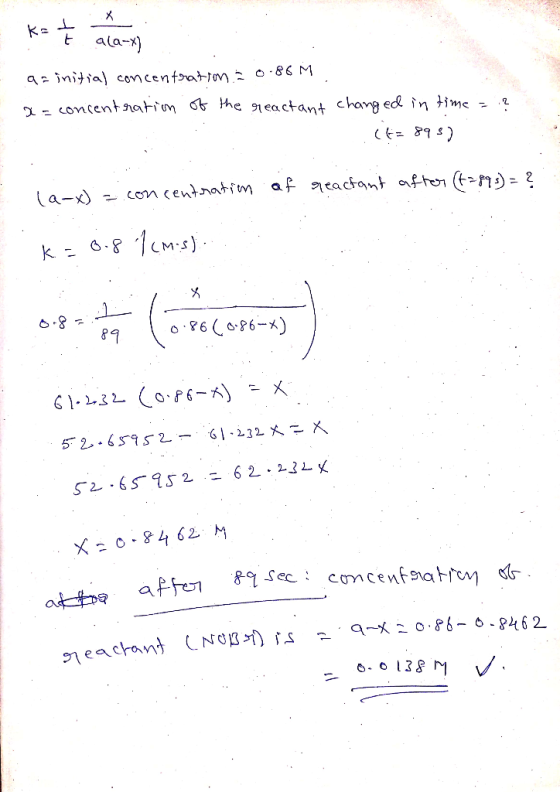 K= ţ ala-x) 9. initial concentration 0-86 M a = concentration of the reactant changed in time = !? (t = 895) (9-x) = concentr
