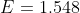 E =1.548