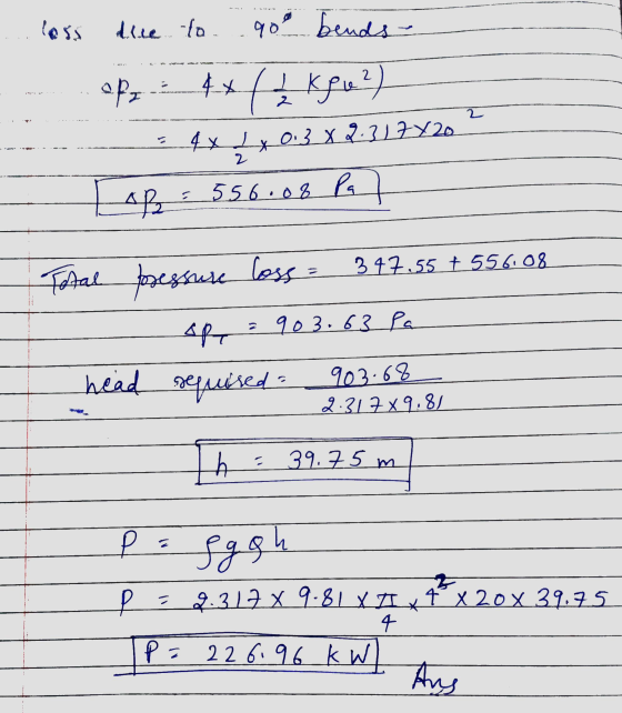 less due to. 90 bends- opz 4-X 2 (2 Kgu? {x{X23X2-11742 =_556:08 PM AP2 Total pressure loss = 347.55 + 556.08 Spe 903.63 Pa h
