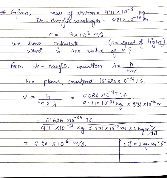 * Given, mass of election = 9:11 x 10-31 k - De-Boogle Wavelength = 3431X10-10 c= 3x108 m/s. We have calentate (cz speed of l