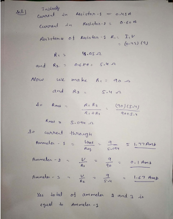 Initially current in in resistor -1 = 0.45A Resistor - 2 = 0.60 4. current Resistance of Resistor - I Ria IV . = (0.45) (9) 9