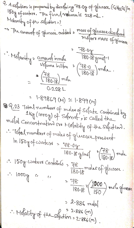 P. A solution is prepared by dissolving 78.0g of glucose (C6H1206) in 150g of waters. The final rolume is 228mh. Molarity of