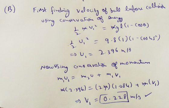 (B) First finding velocity of ball before collision using conservation of energy I na U2 = mylli-cose) tu? = 9.8(1)(i-Cos450)