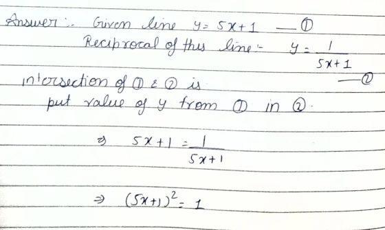 Answer Given line y = 5x+1 Reciprocal of this line- 5x+1 © intersection of D E o is put value of y from 0 in @ sxtla 52+1 (5x