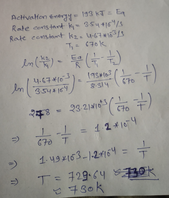 Activation Energy = 193 kJ = Eq Rate constant ki = 3.54*10415 Rate constant kz=4.67*10315 T = 670k en liten - G en el seu ) s