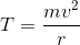 T=\frac{mv^2}{r}
